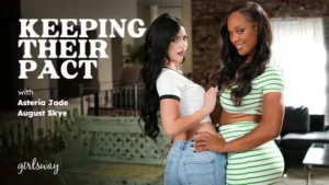 GirlsWay – August Skye, Asteria Jade – Keeping Their Pact - MyPornerLeak