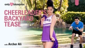OnlyTeenBlowJobs – Archer Ali – Cheerleader’s Backyard Tease - MyPornerLeak